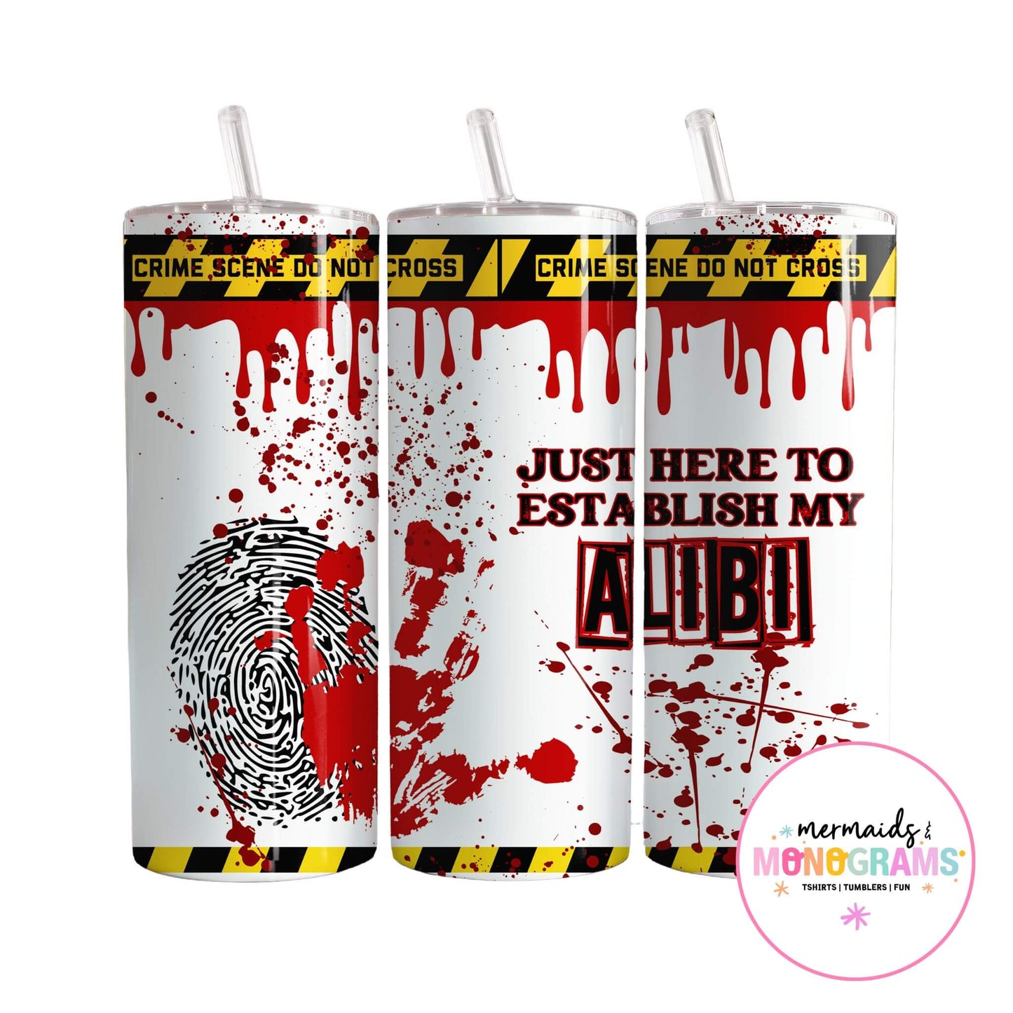 Three stainless steel tumblers with crime scene design, featuring red blood splatters, handprint, fingerprint, and text “Just Here to Establish My Alibi” with yellow caution tape accents.