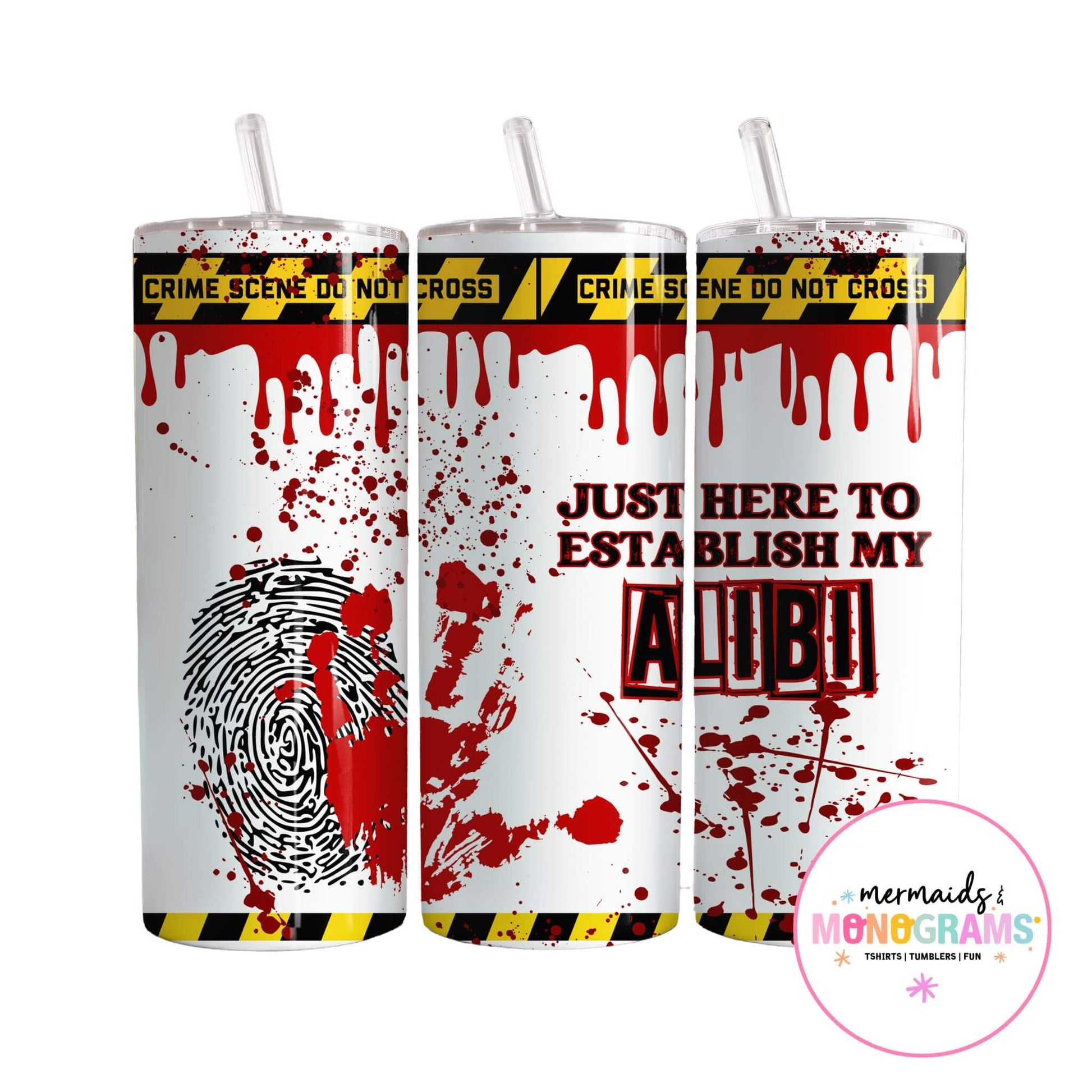 Three stainless steel tumblers with crime scene design, featuring red blood splatters, handprint, fingerprint, and text “Just Here to Establish My Alibi” with yellow caution tape accents.