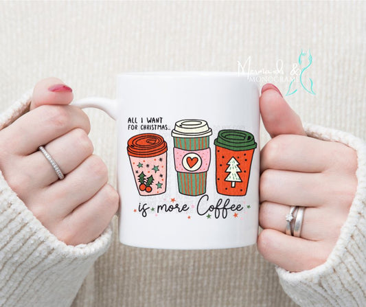 All I Want For Christmas Is More Coffee 15oz Coffee Mug