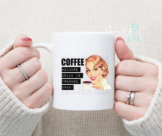 Coffee- Because Crack is Frowned Upon Coffee Mug