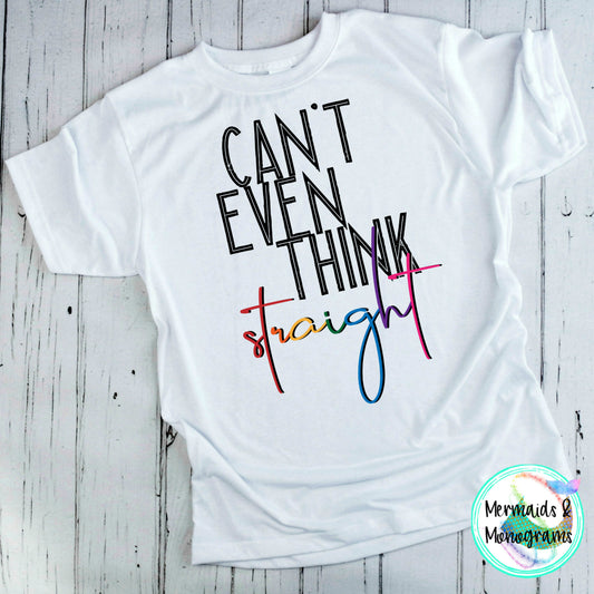 Can't even think Straight Tshirt